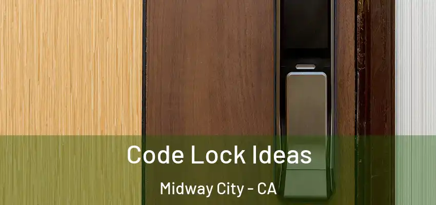  Code Lock Ideas Midway City - CA
