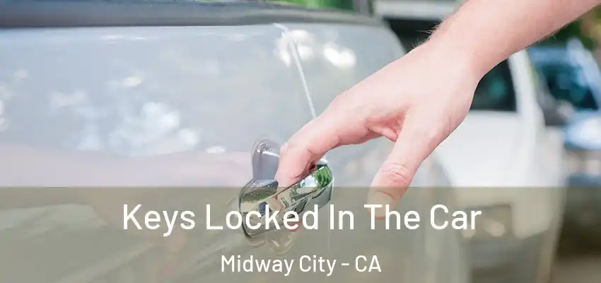  Keys Locked In The Car Midway City - CA
